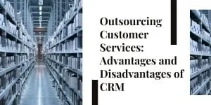 advantages and disadvantages of customer service CRM