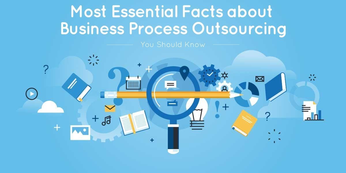 Most Essential Facts about Business Process Outsourcing You Should Know