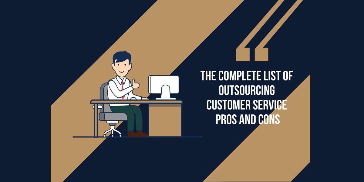 The Complete List of Outsourcing Customer Service Pros and Cons