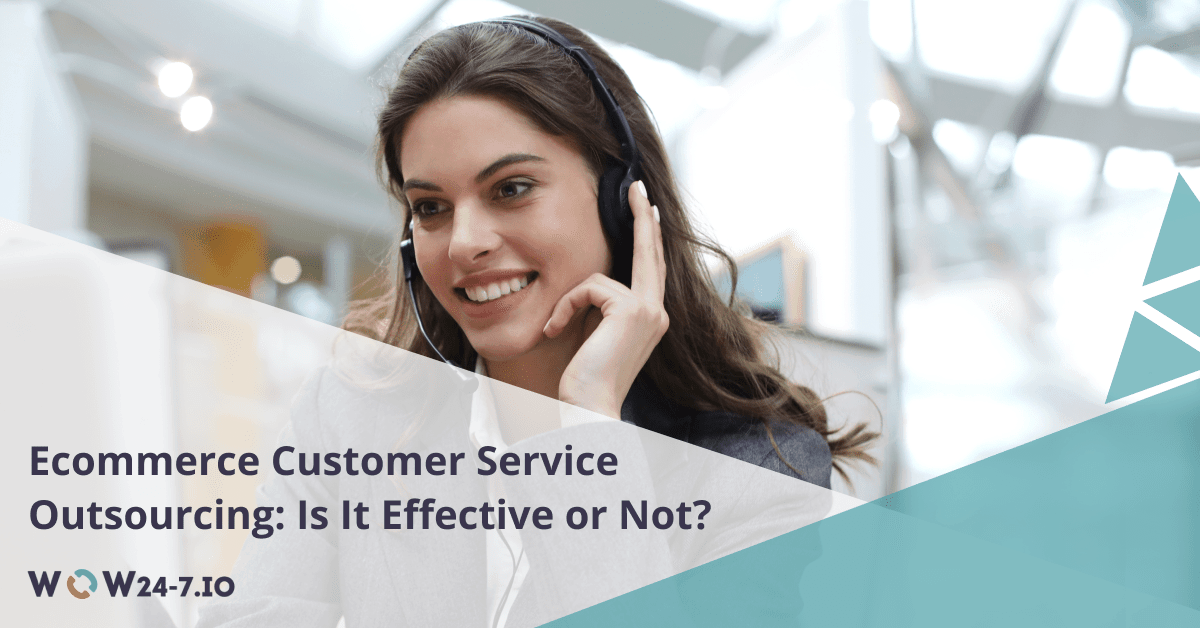 Ecommerce Customer Service Outsourcing: Is It Effective or Not?
