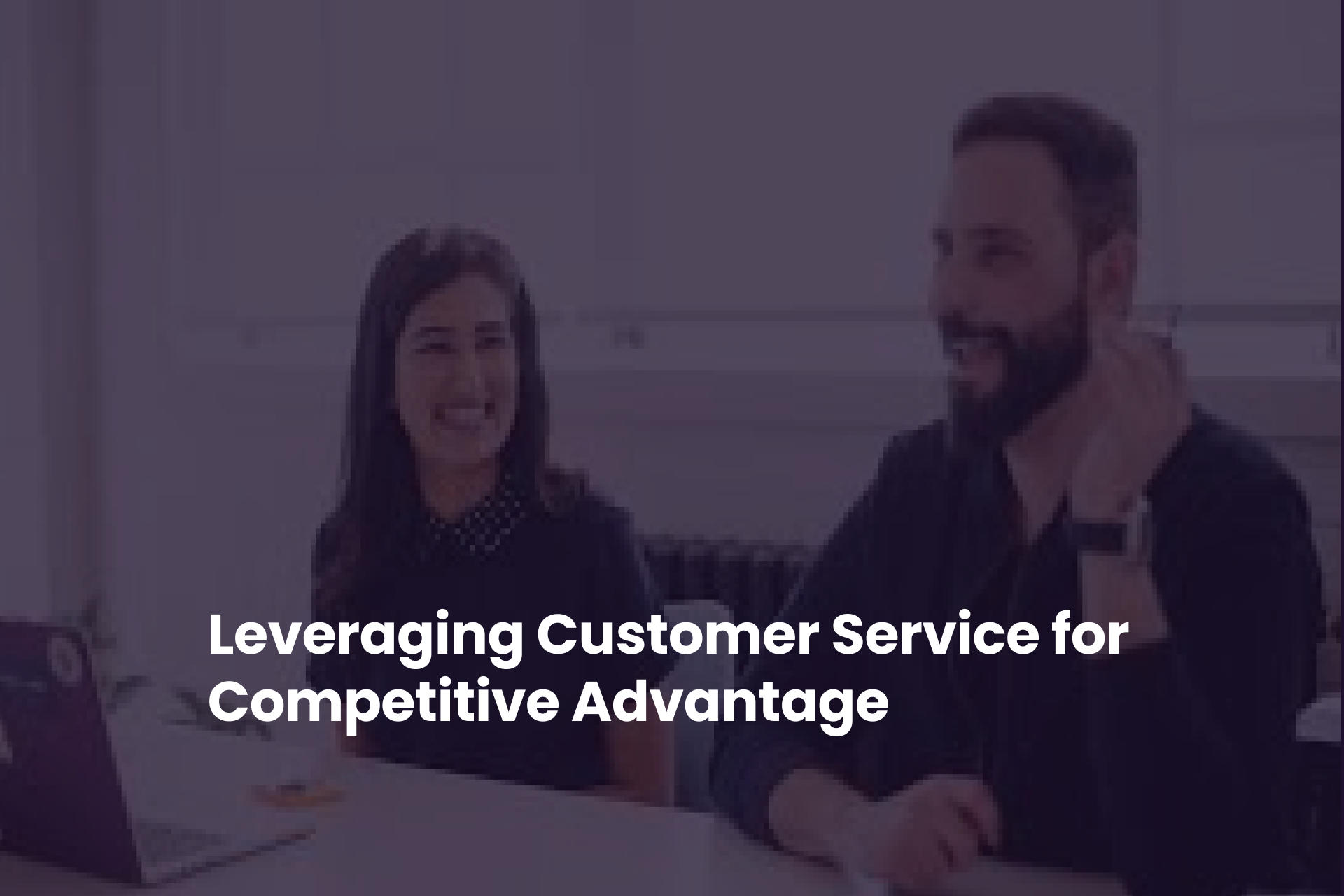 Leveraging Customer Service for Competitive Advantage